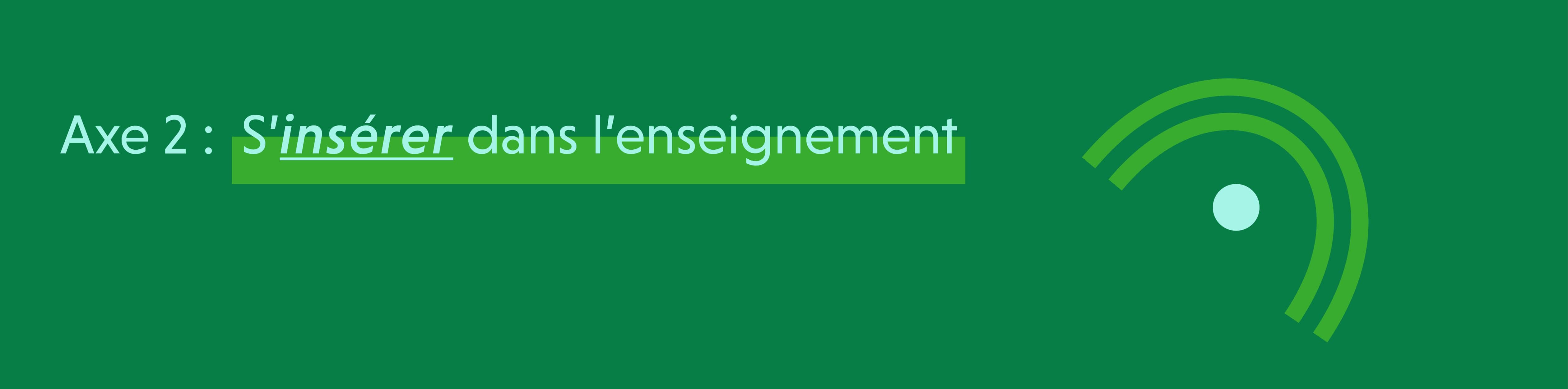 Axe 2 - S'insérer dans l'enseignement